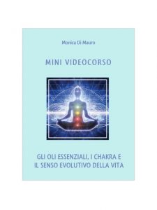 Mini Corso - Gli Oli Essenziali, i Chakra e il senso evolutivo della vita