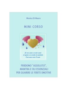 Mini Corso - Perdono assoluto, mantra e Oli Essenziali per guarire le ferite emotive